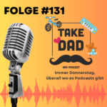 Take Dad Podcast - Folge 131 - Selbständigkeit fördern