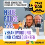 Take Dad Podcast mit Felix Kuster und Christoph Dopp - Verantwortung und Konsequenzen