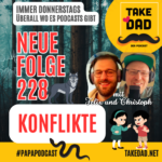 Take Dad Podcast mit Felix Kuster und Christoph Dopp - Folge 228 - Konflikte