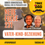 Take Dad Podcast Folge 231 - Vater-Kind-Beziehung