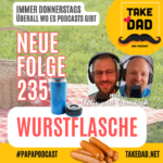 Take Dad Podcast mit Felix Kuster und Christoph Dopp - Wurstflasche
