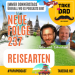 Take Dad Podcast - Reisearten - mit Christoph Dopp und Felix Kuster